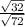 \frac{\sqrt{32} }{\sqrt{72} }