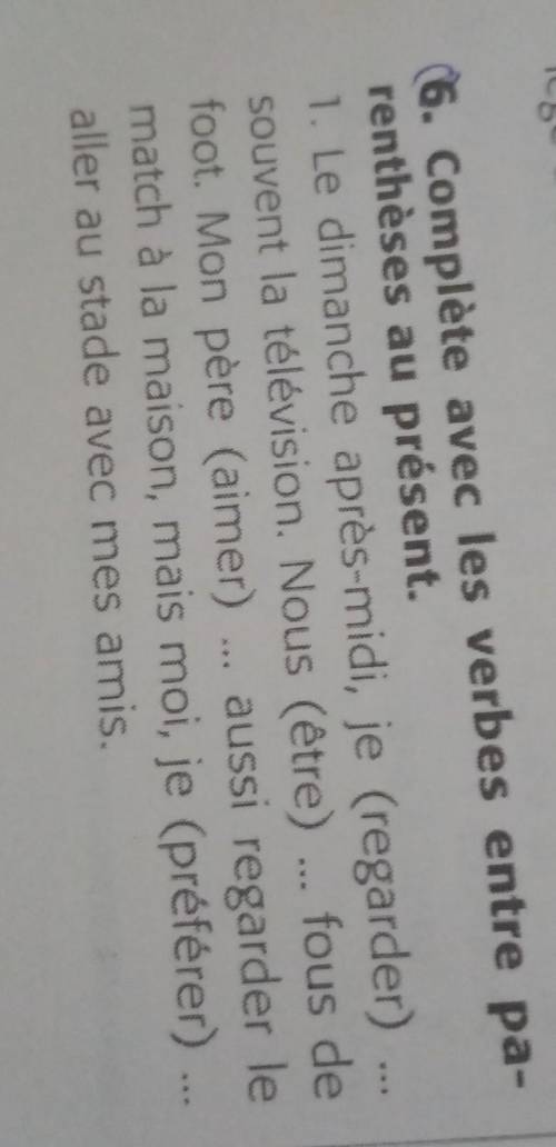 (6. Complète avec les verbes entre pa- renthèses au présent.1. Le dimanche après-midi, je (regarder)
