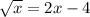 \sqrt{x} = 2x - 4