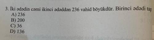 İki ədədin cəmi ikinci ədəddən 236 vahid böyükdür.Birinci ədədi tap.​