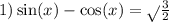 1) \sin(x) - \cos(x) = \sqrt{} \frac{3}{2}