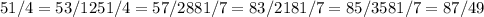 5 1/4= 5 3/125 1/4 = 5 7/288 1/7 = 8 3/218 1/7 = 8 5/358 1/7= 8 7/49