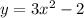 y = 3 {x}^{2} - 2