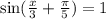 \sin ( \frac{x}{3} + \frac{\pi}{5} ) = 1