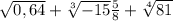 \sqrt[]{0,64} +\sqrt[3]{-15} \frac{5}{8} +\sqrt[4]{81}