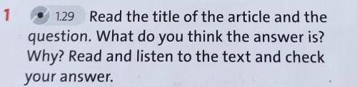 1 1.29 Read the title of the article and thequestion. What do you think the answer is?Why? Read and
