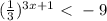 (\frac{1}{3})^{3x+1}\ \textless \ -9