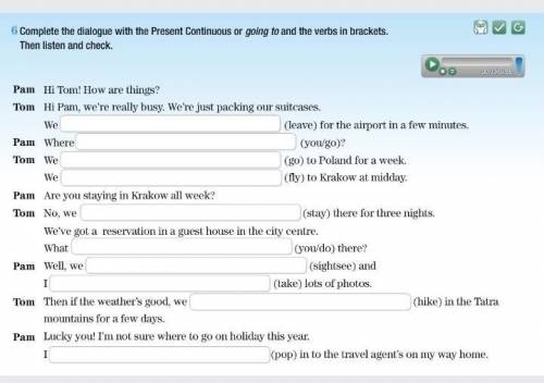 Complete the dialogue with the Present Continuous or going to and the verbs in brackets. Then listen