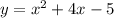 y=x^{2}+4x-5