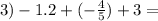 3) -1.2 + ( - \frac{4}{5} ) + 3 =