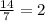 \frac{14}{7} = 2