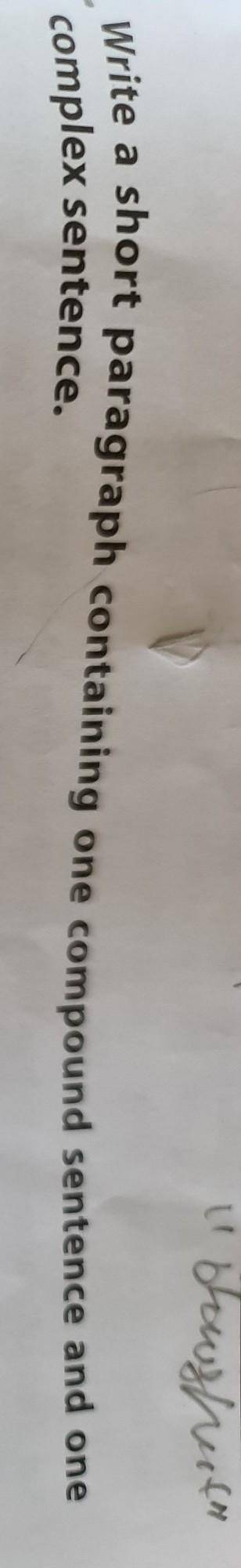Write a short paragraph containing one compound sentence and onecomplex sentence.​