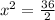 x^{2} = \frac{36}{2}