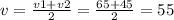 v=\frac{v1+v2}{2} =\frac{65+45}{2} =55