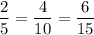 \displaystyle \frac{2}{5} =\frac{4}{10} =\frac{6}{15}