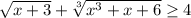 \sqrt{x+3} +\sqrt[3]{x^3+x+6} \geq 4