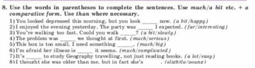 Use the words in parentheses to complete the sentences. Use much/a bit ete. + a