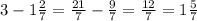 3 - 1 \frac{2}{7} = \frac{21}{7} - \frac{9}{7} = \frac{12}{7} = 1 \frac{5}{7}