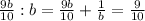 \frac{9b}{10} :b=\frac{9b}{10} +\frac{1}{b} =\frac{9}{10}