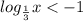 log_{ \frac{1}{3} }x < - 1