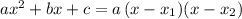 ax^2+bx+c=a\, (x-x_1)(x-x_2)