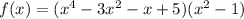 f(x) = (x^{4} - 3x^{2} - x + 5)( {x}^{2} - 1)