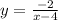 y = \frac{ - 2}{x - 4}