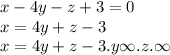 x - 4y - z + 3 = 0 \\ x = 4y + z - 3 \\ x = 4y + z - 3 . y \infty .z.\infty