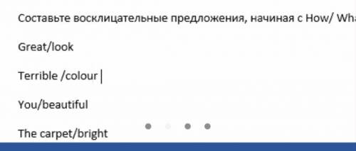 Составьте восклицательные предложения на английском начиная с How/What ​