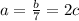 a = \frac{b}{7} = 2c