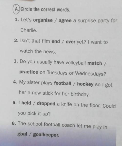 A.) Circle the correct words. 1. Let's organise / agree a surprise party forCharlie.2. Isn't that fi