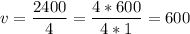 v=\dfrac{2400}{4}=\dfrac{4*600}{4*1} =600