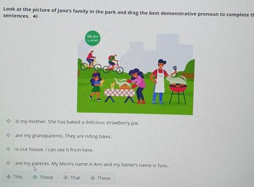 Look at the picture of Jane's family in the park and drag the best demonstrative pronoun to complete