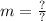 m = \frac{?}{?}