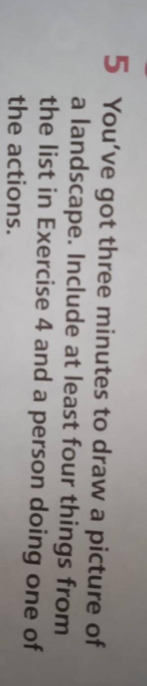 5 You've got three minutes to draw a picture of a landscape. Include at least four things fromthe li