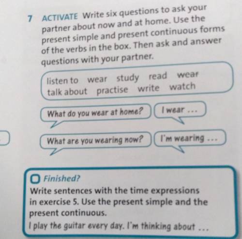 Write six questions to ask your partner about now and at home. Use thepresent simple and present con