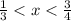 \frac{1}{3} < x < \frac{3}{4}