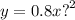 y = 0.8x {?}^{2}