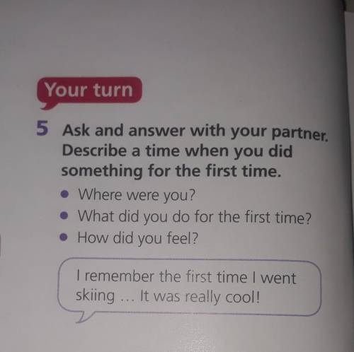 5 Ask and answer with your partner Describe a time when you did something for the first time. Where