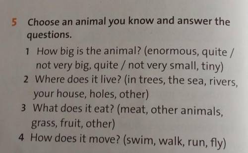 5 Choose an animal you know and answer the questions1 How big is the animal? (enormous, quite /not v