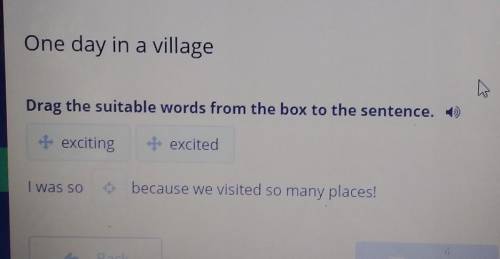 One day in a village Drag the suitable words from the box to the sentence.+ exciting- excitedI was s