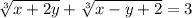 \sqrt[3]{x + 2y} + \sqrt[3]{x - y + 2} = 3