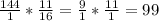 \frac{144}{1} * \frac{11}{16} = \frac{9}{1} * \frac{11}{1} = 99