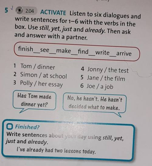 ACTIVATE Listen to six dialogues and write sentences for 1-6 with the verbs in thebox. Use still, ye