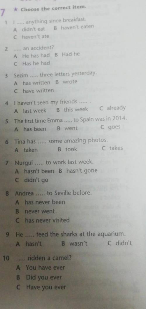 7 * Choose the correct item.1I anything since breakfast.A didn't eat. B haven't eaten. C haven't ate