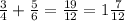 \frac{3}{4} + \frac{5}{6} =\frac{19}{12} =1\frac{7}{12}