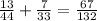 \frac{13}{44} +\frac{7}{33} =\frac{67}{132}