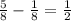 \frac{5}{8} - \frac{1}{8} = \frac{1}{2}