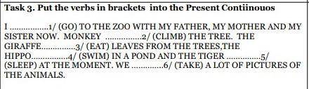 SISTER NOW. MONKEY …………….2/ (CLIMB) THE TREE. THE GIRAFFE……………3/ (EAT) LEAVES FROM THE TREES,THE HIP