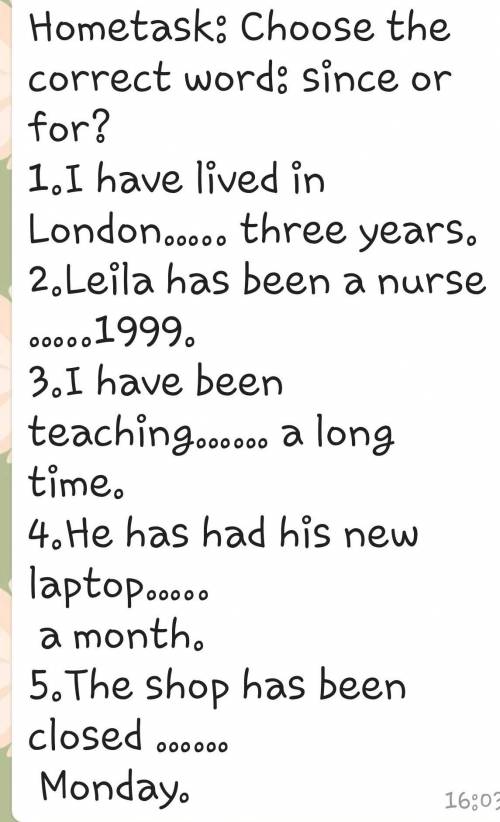 Hometask: Choose the correct word: since or for? 1.I have lived in London….. three years.2.Leila has